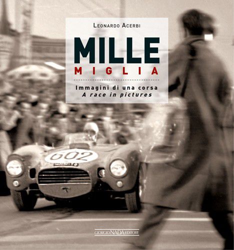 Mille Miglia immagini di una corsa/ a race in pictures