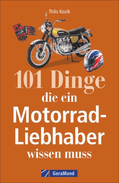 101 Dinge, die ein Motorrad-Liebhaber wissen muss