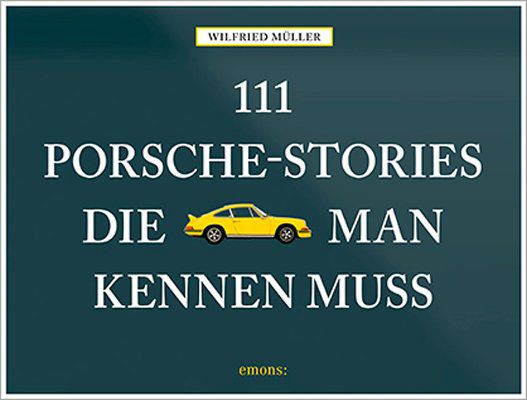 111 Porsche-Stories die man kennen muss